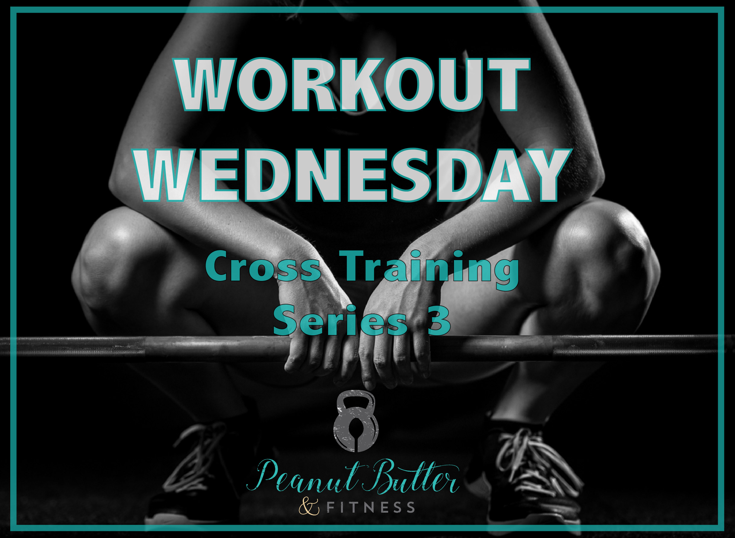 Workout Wednesday - March 2018 - Peanut Butter and Fitness